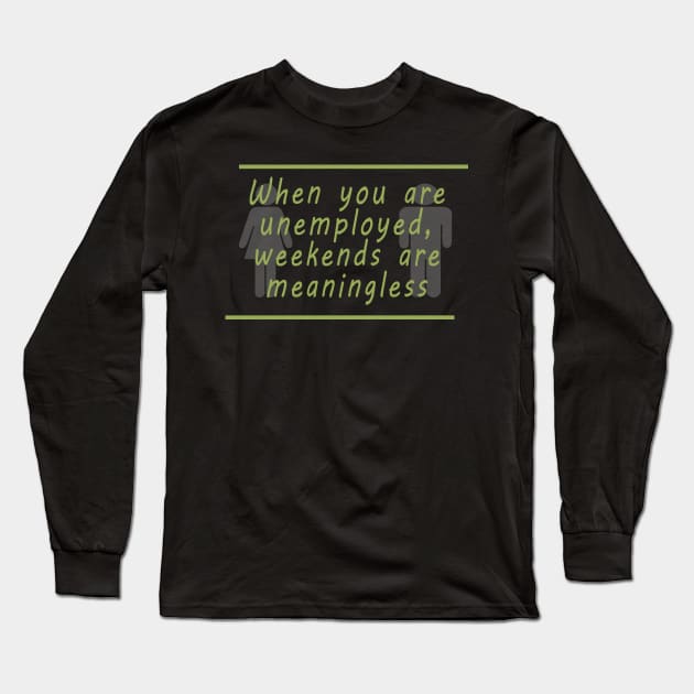 Unemployment weekends Long Sleeve T-Shirt by OnuM2018